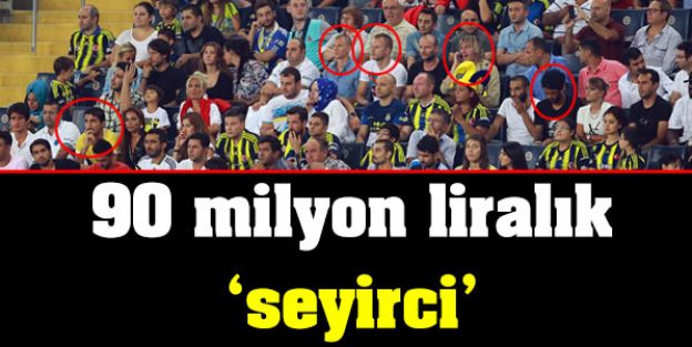 90 milyon liralık 'seyirci'