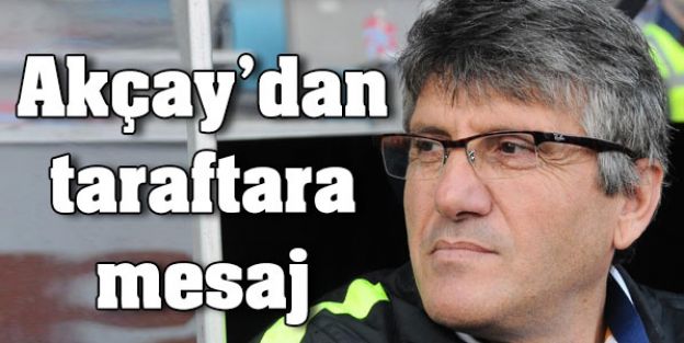 Akçay'dan Trabzonspor taraftarına mesaj
