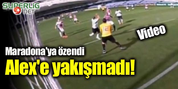 Alex'e yakışmadı! Maradona'ya özendi