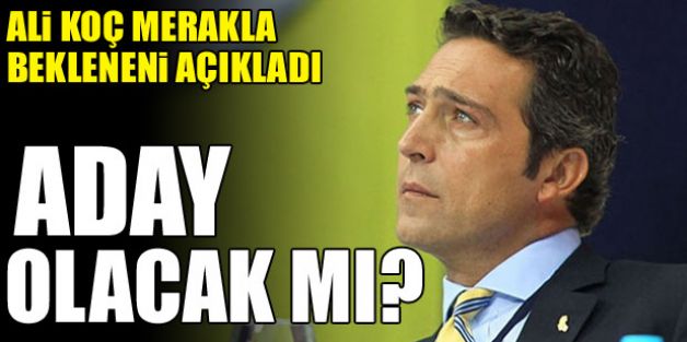 Ali Koç resmen yokum dedi