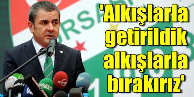 Alkışlarla getirildik alkışlarla bırakırız