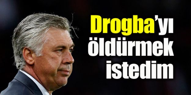 Ancelotti: Drogba'ya öldürmek istedim