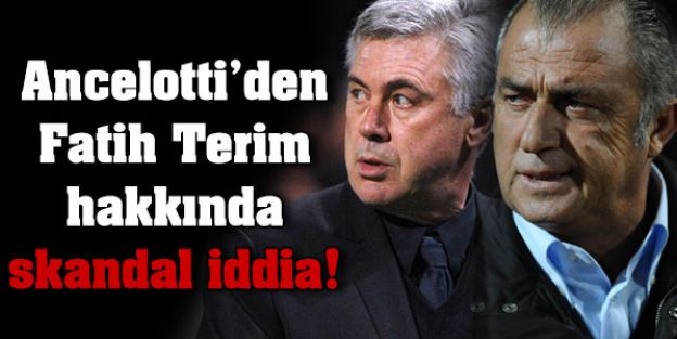 Ancelotti'den Terim Hakkında skandal iddia!