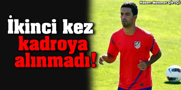 Arda Turan maç kadrosuna alınmadı