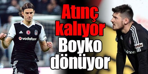 Atınç kalıyor, Boyko dönüyor