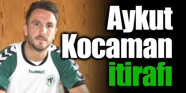 Aykut Kocaman itirafı!