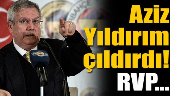 Aziz Yıldırım çıldırdı