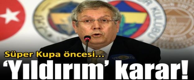 Aziz Yıldırım'dan Çarpıcı Karar!