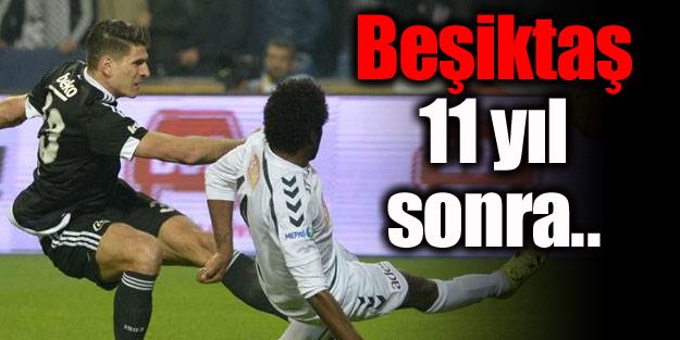 Beşiktaş 11 yıl aradan sonra..