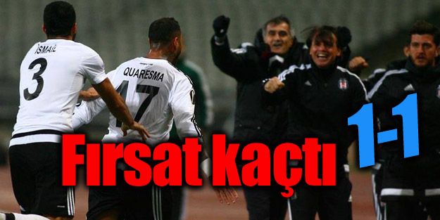 Beşiktaş fırsat tepti: 1-1