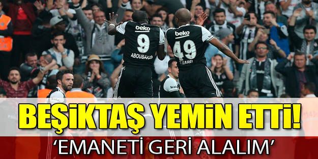 Beşiktaş yemin etti: "Emaneti geri alalım"