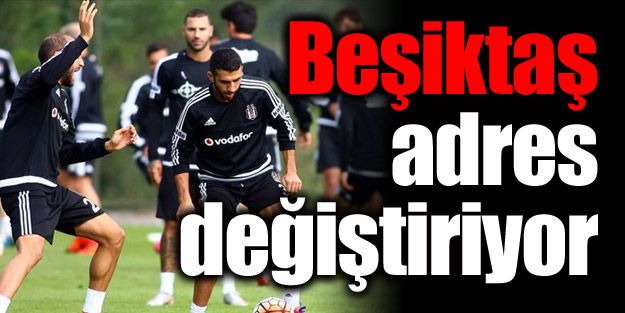 Beşiktaş'ın adresi değişiyor.