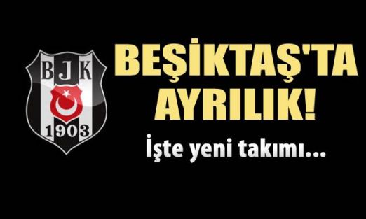 Beşiktaş'ta ayrılık