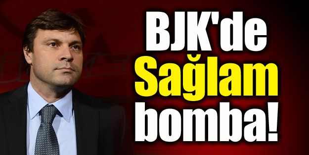 Beşiktaş'ta Sağlam bomba!