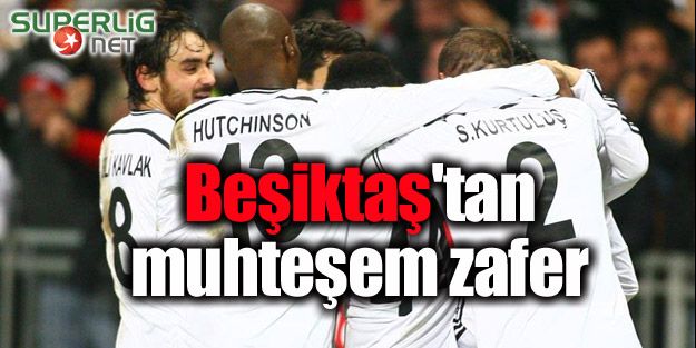 Beşiktaş'tan muhteşem zafer!