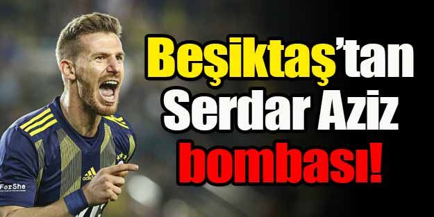 Beşiktaş'tan Serdar Aziz bombası!
