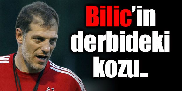 Bilic'in derbideki kozu!