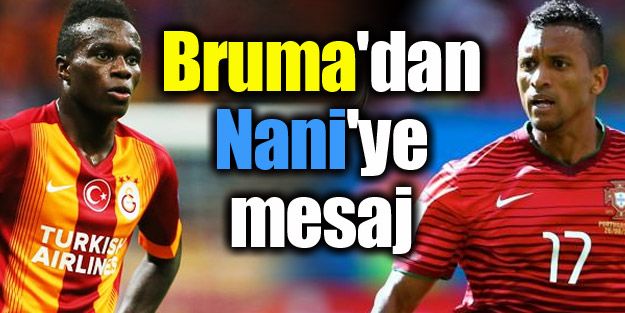 Bruma'dan Nani'ye F.Bahçe mesajı!