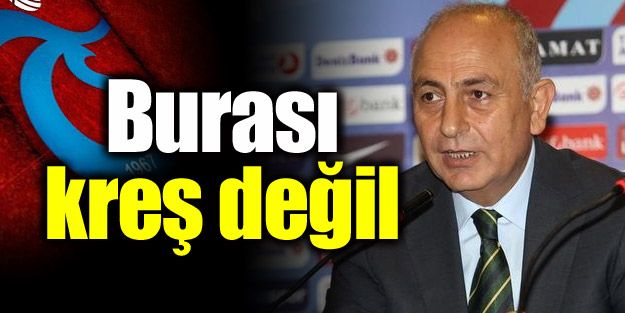 "Burası kreş değil!"