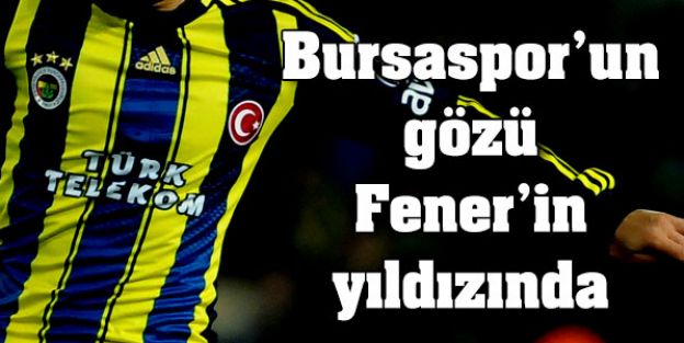 Bursaspor, Fenerbahçe'li yıldızı istiyor