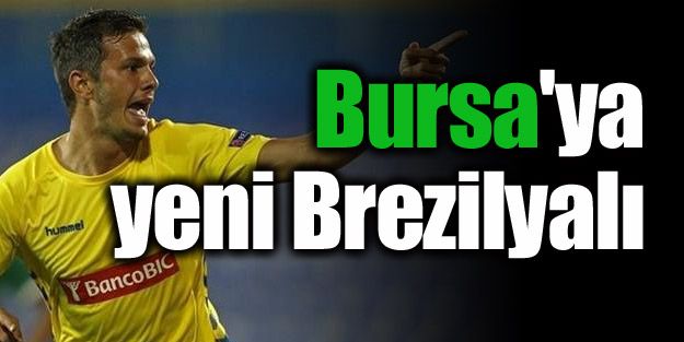 Bursa'ya yeni Brezilyalı!