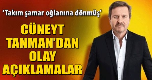 Cüneyt Tanman’dan olay açıklamalar!