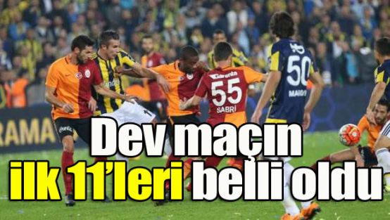 Dev maçın ilk 11'leri belli oldu!