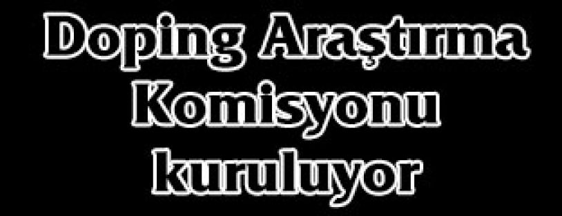 Doping Araştirma Komisyonu Kuruluyor