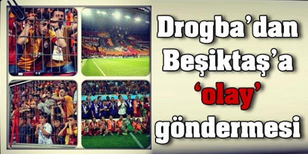 Drogba'dan Beşiktaş'a 'olay' göndermesi