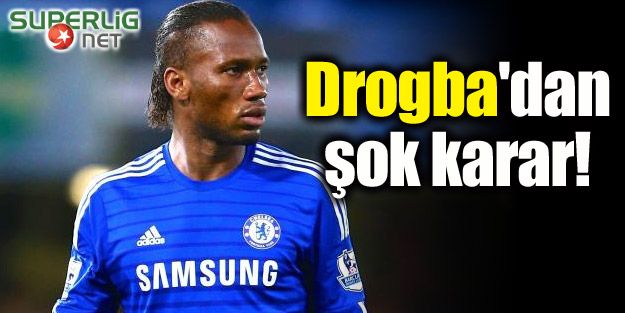 Drogba'dan şok karar!