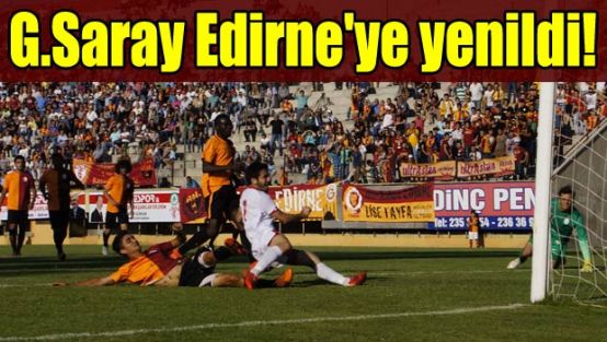 Edirnespor - Galatasaray: 1-0