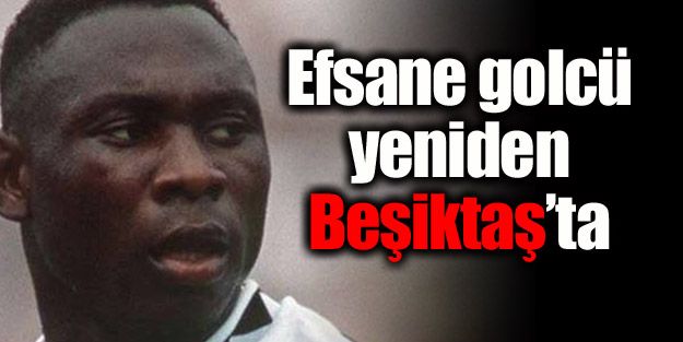 Efsane golcü yeniden Beşiktaş'ta!