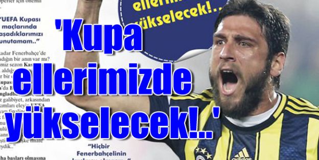 Egemen, Kupa ellerimizde yükselecek