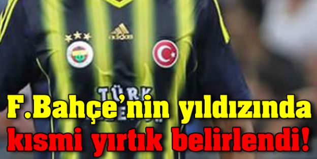 F.Bahçe'nin yıldızında kısmi yırtık belirlendi!