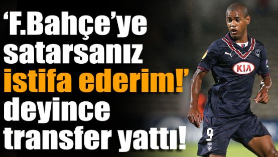 "F.Bahçe'ye giderse istifa ederim!'