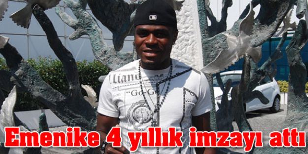 Fenerbahçe Emenike'ye 4 Yıllık imza attırdı