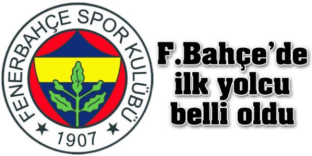 Fenerbahçe'de ilk yolcu belli oldu