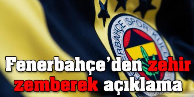 Fenerbahçe'den zehir zemberek açıklama