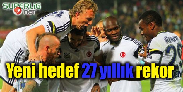 Fener'de Yeni Hedef 27 yıllık rekoru kırmak