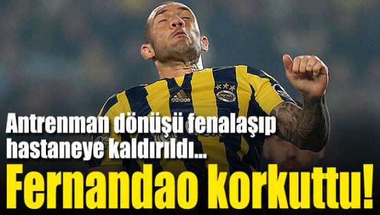 Fernandao korkuttu!