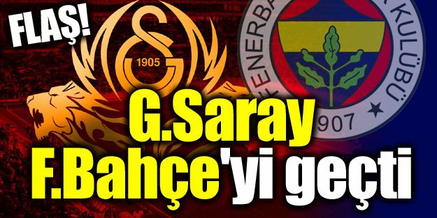 FLAŞ! G.Saray, F.Bahçe'yi geçti