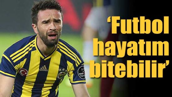 Futbol hayatım bitebilir