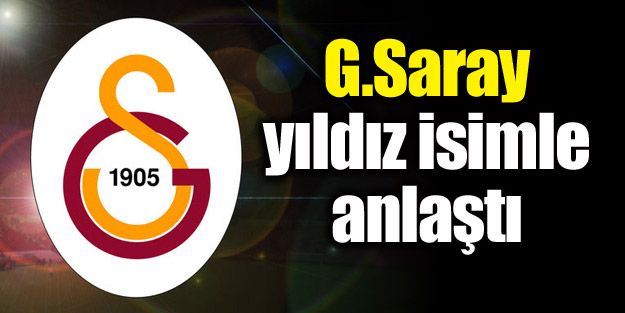 Galatasaray yıldız isimle anlaştı!