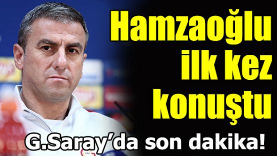 Hamzaoğlu ilk kez konuştu