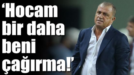 "Hocam beni çağırma"