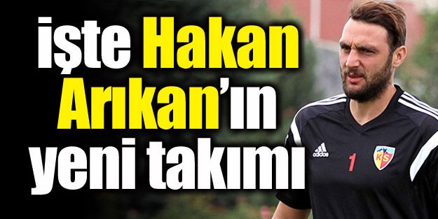 İşte Hakan Arıkan'ın yeni takımı