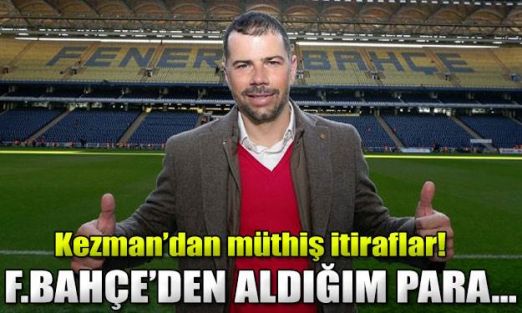 Kezman'dan müthiş itiraflar