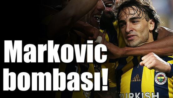 Markovic bombası!