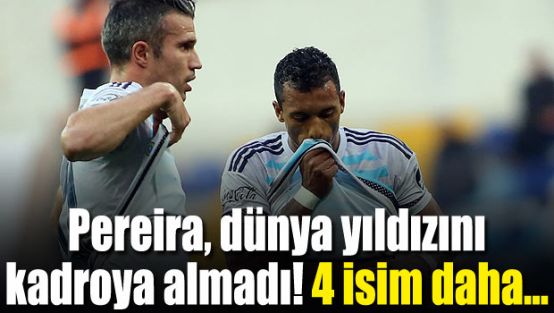 Pereira dünya yıldızını kadroya almadı!