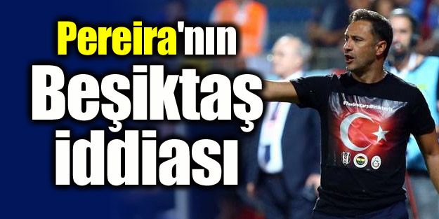 Pereira'nın Beşiktaş iddiası